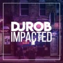 DJ Rob - Impacted