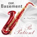 Dr. Basement - Be Patient