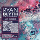 Ryan Blyth Feat. Luther Soul - Save Our Love