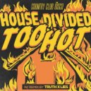 House Divided - Too Hot