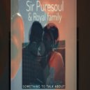 Sir Puresoul & Royal Family - Something to talk about (feat. Royal Family)