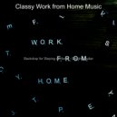 Classy Work from Home Music - Luxurious Atmosphere for Staying at Home ()