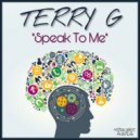 Terry G - Speak To Me