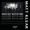 Matt Klear - House With Me