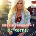 DJ Retriv - Russian Edition #7 ()