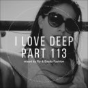Fly & Sasha Fashion - I Love Deep Part 113 (Life Stories)