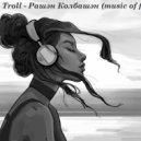 Zloy Troll - Рашэн Колбашэн (music of feelings) ()