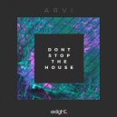 ARVi - Don't Stop The House