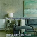 Hotel Lobby Jazz Music - Funky Backdrops for Cooking at Home