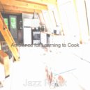 Jazz Relax - Hot Backdrops for Cooking at Home