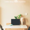 Coffee Shop Music Supreme - Joyful Moods for Work from Home ()