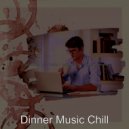 Dinner Music Chill - Wonderful Backdrops for Cooking at Home