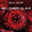 Den Venn - No Longer Slave