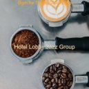 Hotel Lobby Jazz Group - Understated Bgm for Brewing Fresh Coffee