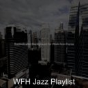 WFH Jazz Playlist - Energetic Backdrops for Remote Work