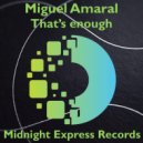 Miguel Amaral  - That's enough