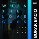 Burak Bacio - When The Love Goes