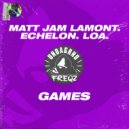 Matt Jam Lamont, Echelon, LOA. - Games (Vocal Edit)