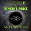 Jacques V & Vincent Price - Monomateria (Extended Mix)