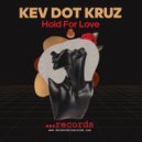 KEV DOT KRUZ - HOLD FOR LOVE