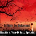 Blactie & VanDSa & EpicStar - Tribute To Dukesoul (feat. VanDSa & EpicStar)