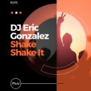 DJ Eric Gonzalez - Shake Shake It