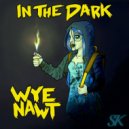 Wye Nawt - In The Dark