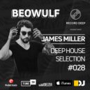 Beowulf x James Miller - Deep House Selection #028