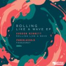 Gordon Bennett - Rolling Like A Wave (Original Mix)