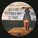 DJ tikko - let it go (Original Mix)