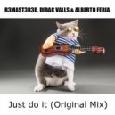Alberto Feria, R3MAST3R3D, Didac Valls - Just do it (Original Mix)