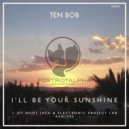 Ten Bob - I\'ll Be Your Sunshine (Jet Boot Jack Remix)
