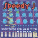Speedy J - Something For Your Mind