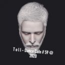 T o l l - Dance Cafe # 59 @ 2020 ()
