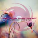 Evgeny Lebedev & Gordey Tsukanov - You Ain't Seen Nothing Yet