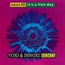 Opus III - It\'s A Fine Day (Voxi & Innoxi Radio Edit)