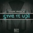 Marc Mosca - Give It Up! (Original Mix)