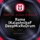 SNAP! vs. Dj Dark & Mose N - Rame (KalashnikoF DeepMixReDrum 2021)