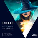 E:CHOES - Space Above (EZEK Remix)