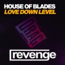 House Of Blades - Love Down Level