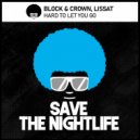 Block & Crown, Lissat - Hard To Let You Go
