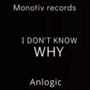 Anlogic - I DON'T KNOW WHY