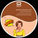 Middleground (UK) - So Much Better
