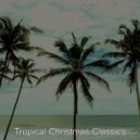 Tropical Christmas Classics - God Rest Ye Merry Gentlemen - Christmas Holidays