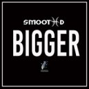 Smooth D. - Bigger ()