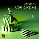Galdeeno - You Give Me