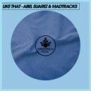 Abel Suarez & Madtracks - Like That