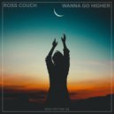 Ross Couch - Wanna Go Higher