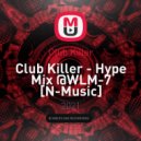 Club Killer - Hype Mix @WLM-7 [N-Music]
