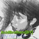 Acid Brothers (BY) - My Name Is